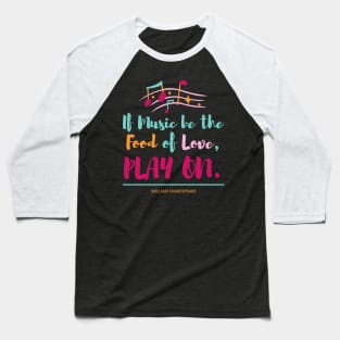 If Music be the Food of Love PLAY ON Baseball T-Shirt